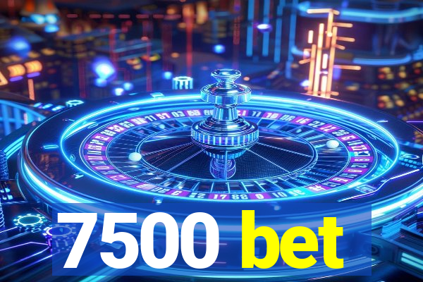 7500 bet